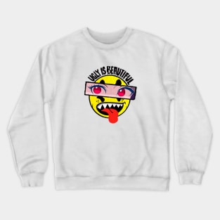 UGLY IS BEAUTIFUL Crewneck Sweatshirt